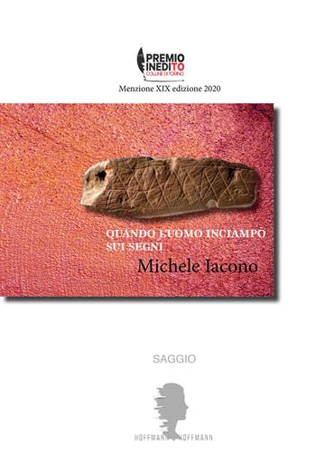 Quando l'uomo inciampò sui segni - Michele Iacono - Libro Hoffmann & Hoffmann 2020 | Libraccio.it