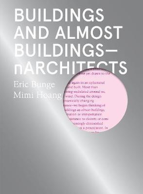 Buildings and Almost Buildings - Eric Bunge, Mimi Hoang, nARCHITECTS - Libro Actar Publishers | Libraccio.it