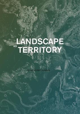 Landscape as Territory - Clara Oloriz - Libro ActarD Inc | Libraccio.it