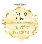 Free to be me. Libertà di essere me. Ediz. a colori