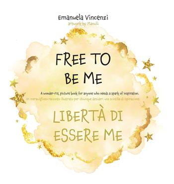 Free to be me. Libertà di essere me. Ediz. a colori - Emanuela Vincenzi - Libro Lalbero Edizioni 2024 | Libraccio.it