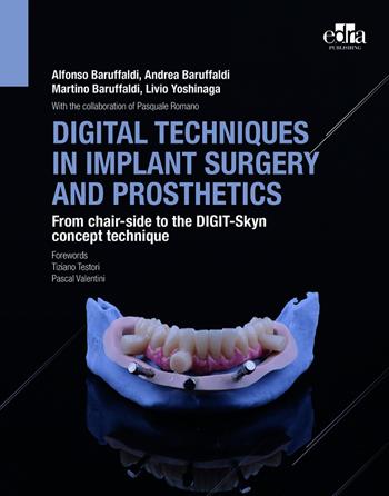 Digital techniques in implant surgery and prosthetics. From chair-side to the DIGIT-Skyn concept technique - Alfonso Baruffaldi, Andrea Baruffaldi, Martino Baruffaldi - Libro Edra 2023 | Libraccio.it