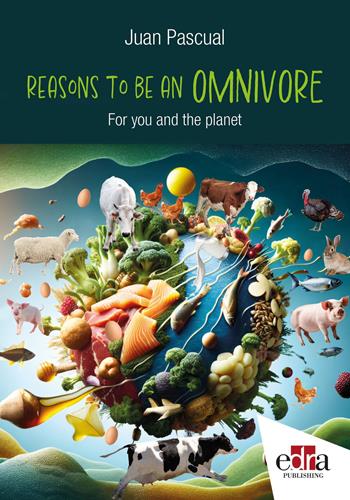 Reason to be an omnivore. For you and the planet - Juan Pascual - Libro Edra 2024 | Libraccio.it
