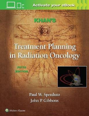 Khan's Treatment Planning in Radiation Oncology - Faiz M. Khan, Paul W. Sperduto, John P. Gibbons - Libro Wolters Kluwer Health | Libraccio.it