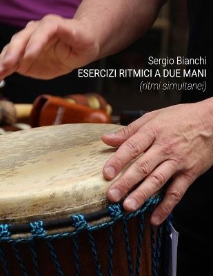 Esercizi ritmici a due mani: ritmi simultanei. Per le Scuole superiori - Sergio Bianchi - Libro Narcissus.me 2017 | Libraccio.it