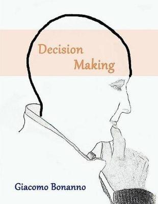Decision Making - Giacomo Bonanno - Libro Createspace Independent Publishing Platform, Textbooks | Libraccio.it
