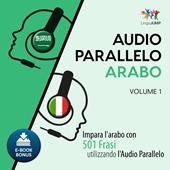 Libraccio Audio Parallelo Arabo - Impara l'arabo con 501 Frasi utilizzando l'Audio Parallelo - Volume 1 (audiolibro)
