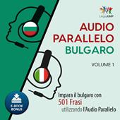 Libraccio Audio Parallelo Bulgaro - Impara il bulgaro con 501 Frasi utilizzando l'Audio Parallelo - Volume 1 (audiolibro)