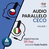 Libraccio Audio Parallelo Ceco - Impara il ceco con 501 Frasi utilizzando l'Audio Parallelo - Volume 1 (audiolibro)