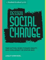 Design Social Change - Lesley-Ann Noel, Stanford d.school - Libro Potter/Ten Speed/Harmony/Rodale | Libraccio.it