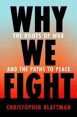 Why We Fight - Christopher Blattman - Libro Penguin Putnam Inc | Libraccio.it