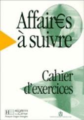 Affaires a suivre. Cahier d'exercices.