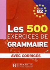 Les 500 exercices. Grammaire. B2. Livre de l'élève. Avec corrigés integrés.