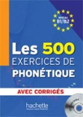 Les 500 exercices phonetique. B1-B2. Livre-Corriges. Con CD Audio
