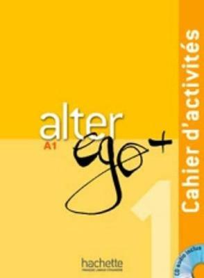 Alter ego +. Cahier d'activites. Per le Scuole superiori. Con CD Audio. Vol. 1  - Libro Hachette (RCS) 2012 | Libraccio.it