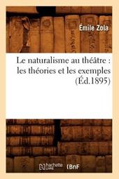 Le Naturalisme Au Théâtre: Les Théories Et Les Exemples (Éd.1895)