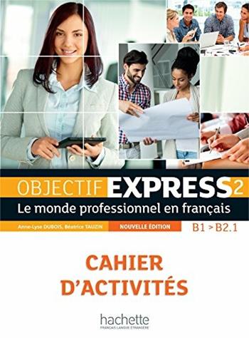 Objectif express. Cahier d'activites. Per le Scuole superiori. Vol. 2 - Beatrice Tauzin - Libro Hachette (RCS) 2016 | Libraccio.it