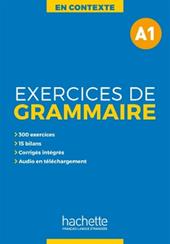 Excercises grammaire en contexte. Niveau A1. Per le Scuole superiori. Con e-book. Con espansione online. Vol. 1