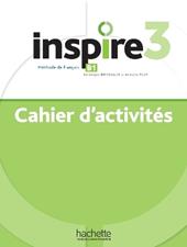 Inspire. Methode de francais. Cahier d'activities. Con e-book. Con espansione online. Vol. 3