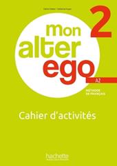 Mon alter ego. Cahier d'activites. Per le Scuole superiori. Con e-book. Con espansione online. Vol. 2