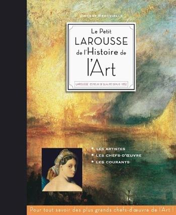 Le Petit Larousse de l'histoire de l'art. Per le Scuole superiori - Vincent Brocvielle - Libro Larousse 2010 | Libraccio.it