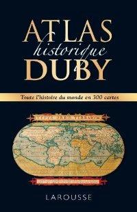Atlas historique. Toute l'histoire du monde en 300 cartes. - Georges Duby - Libro Larousse 2013 | Libraccio.it