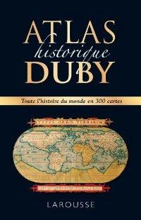 Atlas historique. Toute l'histoire du monde en 300 cartes. Per le Scuole superiori - Georges Duby - Libro Larousse 2013 | Libraccio.it