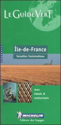 Île-de-France. Versailles, Fontainebleau. Ediz. francese  - Libro Michelin Italiana 2004, La guida verde | Libraccio.it