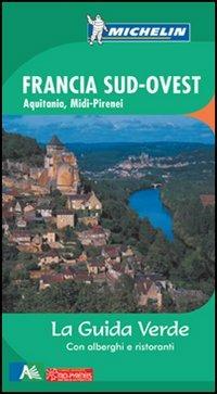 Francia sud ovest. Aquitania, Midi-Pirenei. Ediz. illustrata  - Libro Michelin Éditions 2008, La guida verde | Libraccio.it