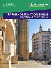 Parme. Destination Emilie. Piacenza, Reggio Emilia. Con Carta geografica ripiegata