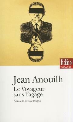 Le voyageur sans bagages - Jean Anouilh - Libro Gallimard Editions 2007 | Libraccio.it