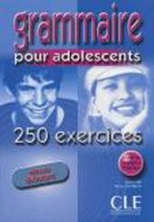 Grammaire pour les adolescents 250 exercices. Niveau débutant. Per le Scuole superiori