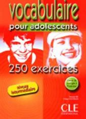 Vocabulaire pour les adolescents 250 exercices. Niveau intermédiaire.