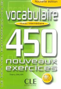 Vocabulaire. 450 nouveaus exercices. Niveau intermediaire. - Thierry Gallier - Libro CLE International 2010 | Libraccio.it