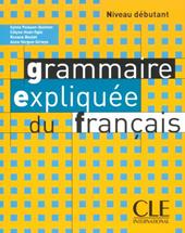 Grammaire expliquée du français. Niveau débutant A1/A2. Livre.