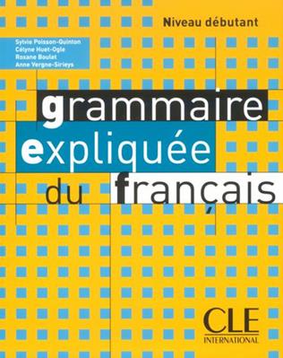 Grammaire expliquée du français. Niveau débutant A1/A2. Livre. - Sylvie Poisson-Quinton, Célyne Huet-Ogle, Roxane Boulet - Libro CLE International 2009 | Libraccio.it