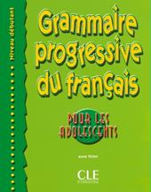 Grammaire progressive du français pour les adolescents. Débutant. Per le Scuole superiori