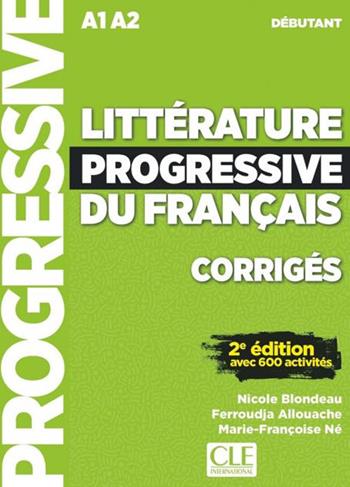 Littérature progressive du français. Niveau débutant. Corrigés. Per le Scuole superiori - Nicole Blondeau, Ferroudja Allouache - Libro CLE International 2020 | Libraccio.it