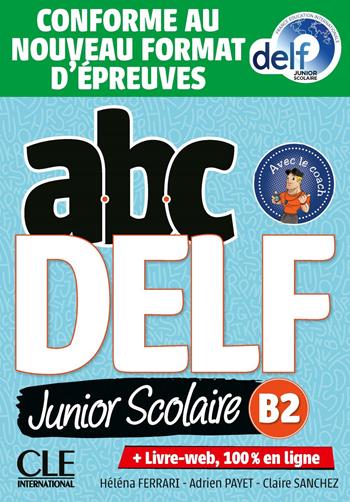 Abc DELF Junior scolaire. B2. Conforme au nouveau format d'épreuves. Avec Corrigès. Con e-book. Con espansione online  - Libro CLE International 2021 | Libraccio.it