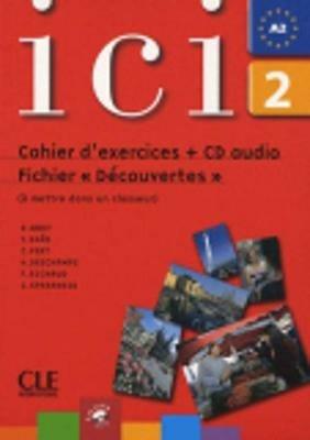 Ici. Cahier d'exercices. Fichier Découvertes. Per le Scuole superiori. Con CD Audio. Vol. 2 - Dominique Abry, Catherine Fert, Hervé Deschamps - Libro Black Cat-Cideb 2009 | Libraccio.it