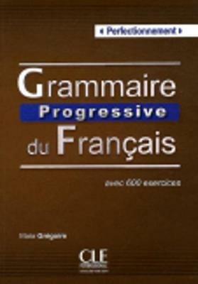 Grammaire progressive. Niveau perfectionnement. Per le Scuole superiori. - Maia Grégoire - Libro CLE International 2012 | Libraccio.it