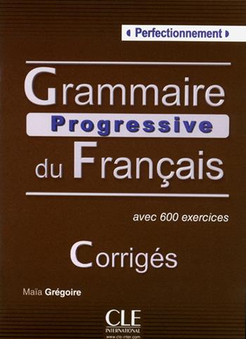Grammaire Progressive du Français Perfectionnement. B2-C2. Corrigés - Maïa Grégoire, Alina Kostucki - Libro CLE International 2012 | Libraccio.it
