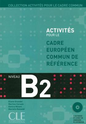 Activités pour le Cadre européen commun de référence. B2. Livre de l'élève. Con CD Audio - Martine Corsain, Éliane Grandet, Elettra Mineni - Libro CLE International 2009 | Libraccio.it