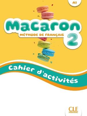 Macaron. Méthode de français. Cahier d'activités. (Niveau A1). Vol. 2 - Isabel Rubio, Emilio Ruiz, Adrian Cabrera - Libro CLE International 2024 | Libraccio.it