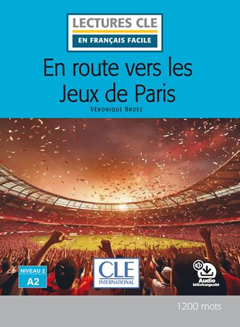 En route vers les Jeux de Paris. Niveau A2. Lectures CLE «en français facile». Con File audio per il download - Véronique Bruez - Libro CLE International 2024, Lectures CLE en français facile | Libraccio.it