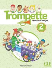 Trompette. Méthode de français. Niveau A1.2. Livre de l'élève. Per la Scuola elementare. Con File audio online. Vol. 2