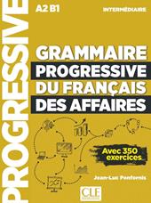 Grammaire progressive du Français des Affaires. avec 350 exercicesNiveau intermédiaire. Livre de l'élève. Niveau Intermédiaire. Per le Scuole superiori. Con espanione online. Con File audio per il download