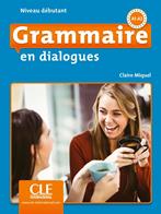 Grammaire en dialogues. Débutant. Per le Scuole superiori. Con CD-Audio - Claire Miquel - Libro CLE International 2018 | Libraccio.it