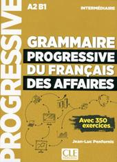 Grammaire progressive du français des affaires. Avec 350 exercices. Niveau intermédiaire. Per le Scuole superiori
