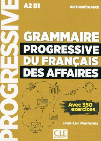 Grammaire progressive du français des affaires. Avec 350 exercices. Niveau intermédiaire. Per le Scuole superiori - Jean-Luc Penfornis - Libro CLE International 2018 | Libraccio.it